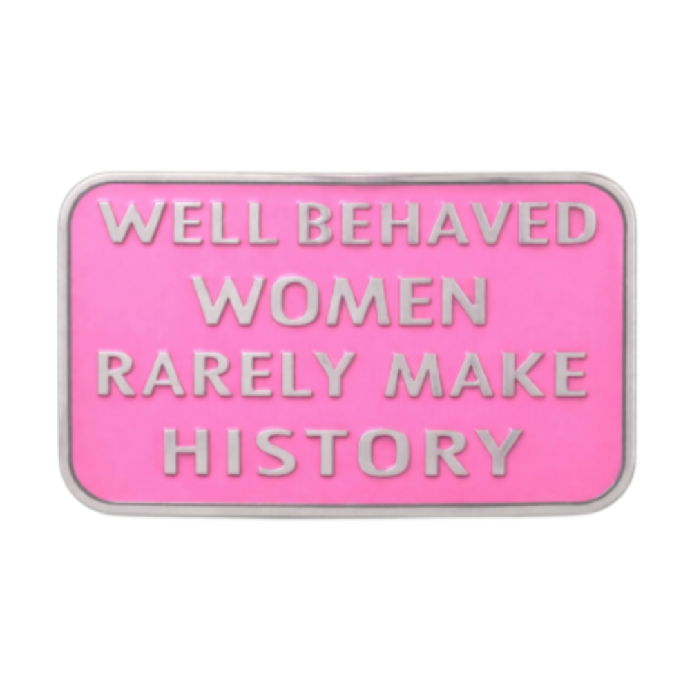Well Behaved Women Rarely Make History Funny Humor Belt Buckle