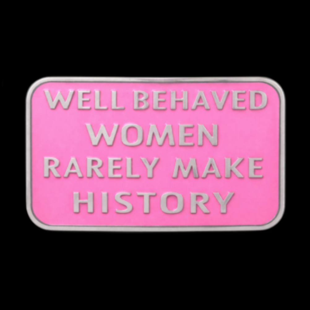 Well Behaved Women Rarely Make History Funny Humor Belt Buckle